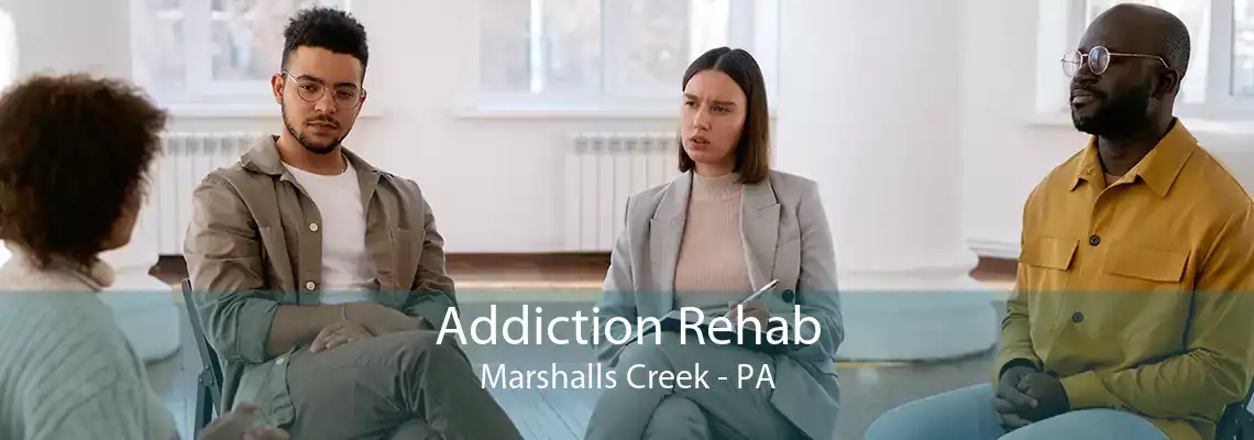 Addiction Rehab Marshalls Creek - PA