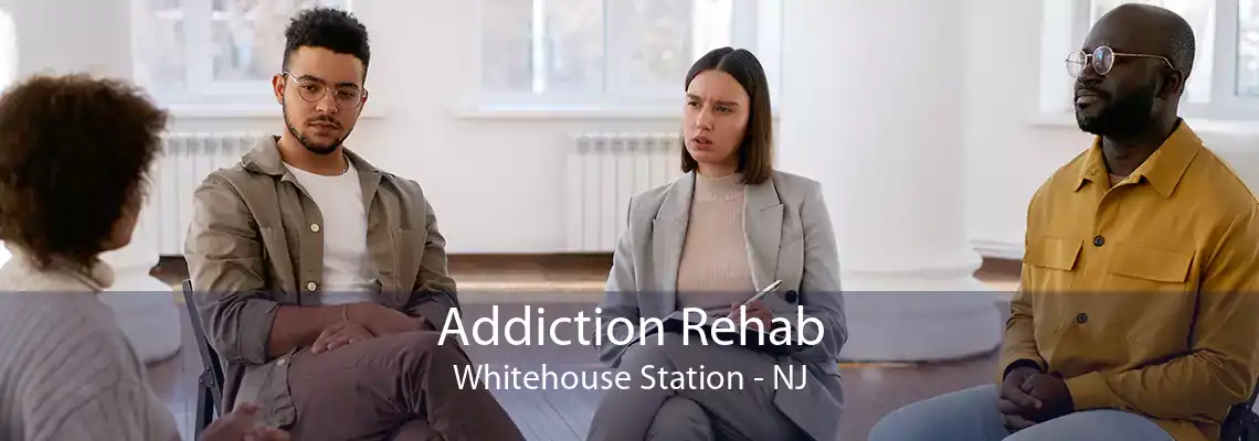Addiction Rehab Whitehouse Station - NJ