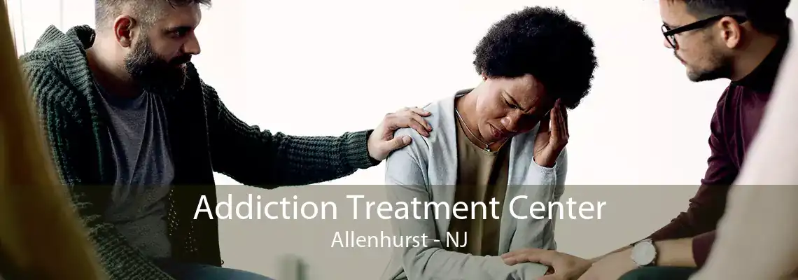 Addiction Treatment Center Allenhurst - NJ