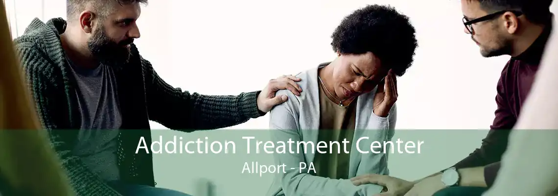 Addiction Treatment Center Allport - PA