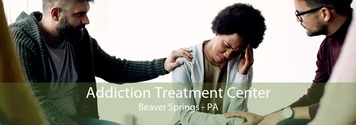 Addiction Treatment Center Beaver Springs - PA