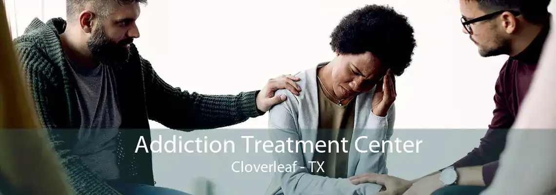 Addiction Treatment Center Cloverleaf - TX