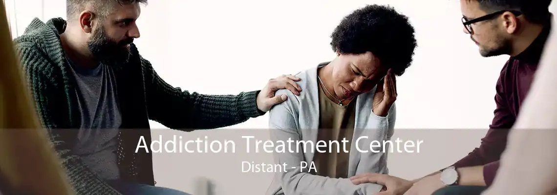 Addiction Treatment Center Distant - PA