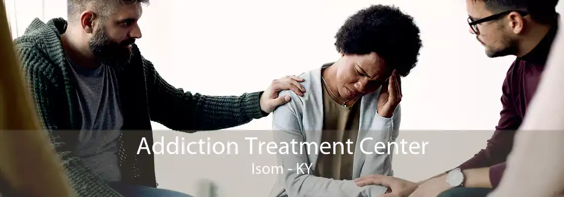 Addiction Treatment Center Isom - KY