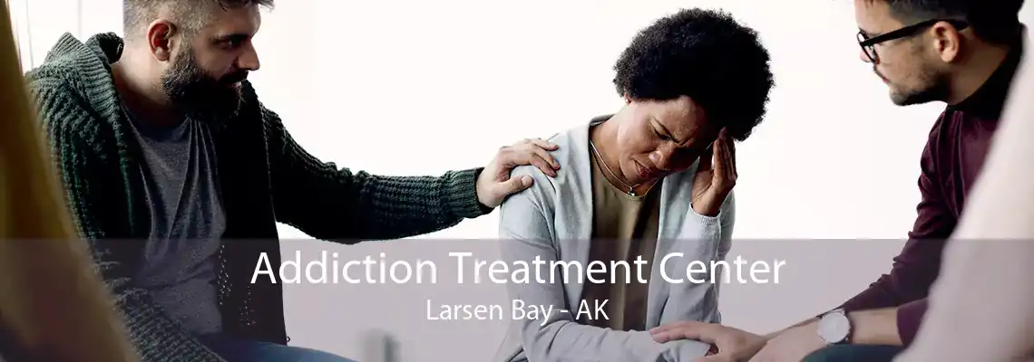 Addiction Treatment Center Larsen Bay - AK