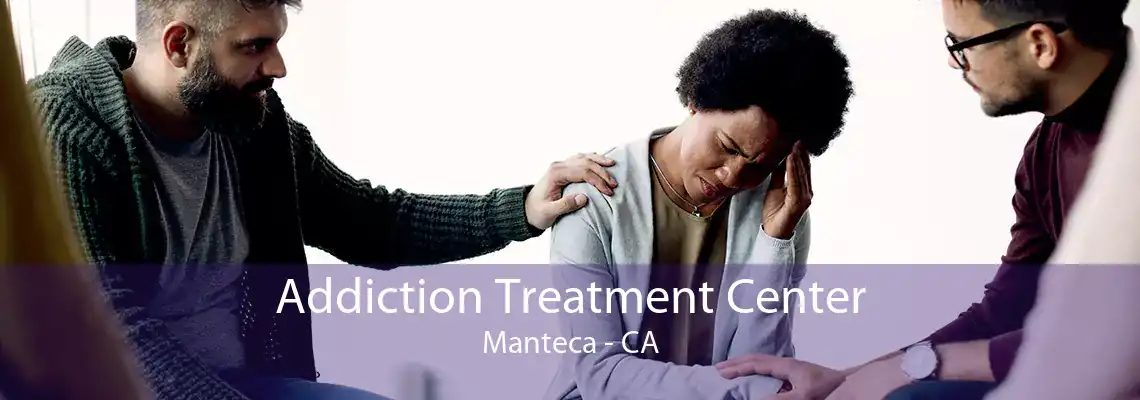 Addiction Treatment Center Manteca - CA