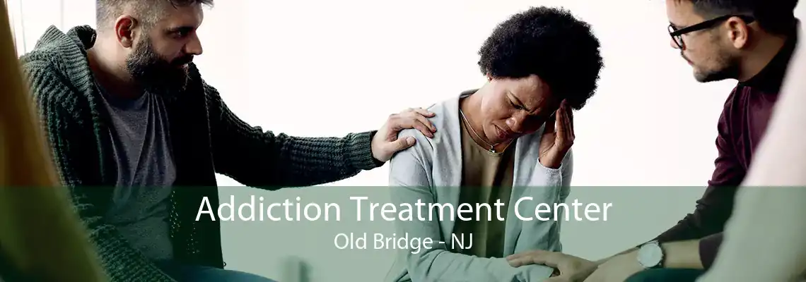 Addiction Treatment Center Old Bridge - NJ
