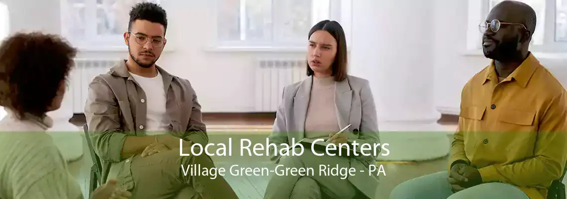 Local Rehab Centers Village Green-Green Ridge - PA