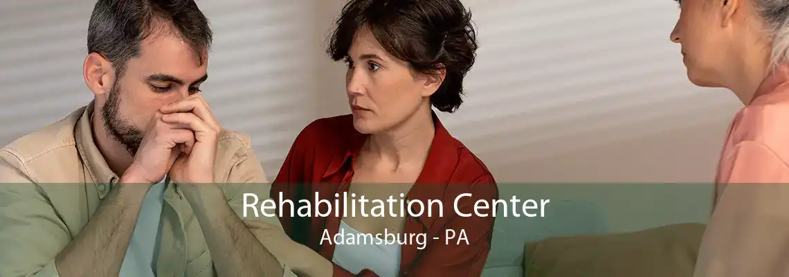 Rehabilitation Center Adamsburg - PA