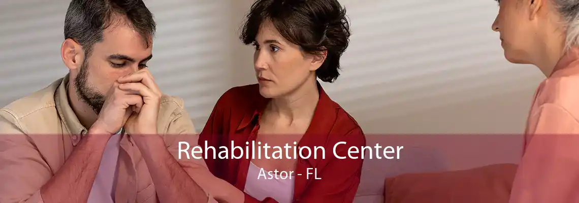 Rehabilitation Center Astor - FL