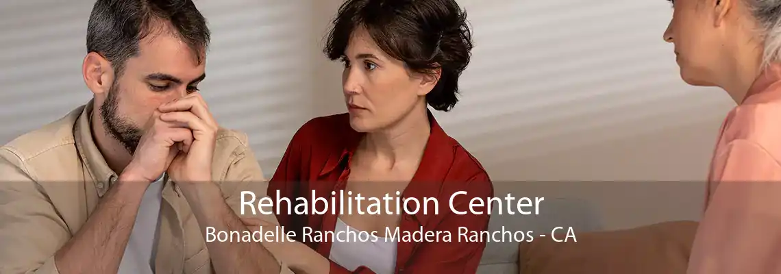 Rehabilitation Center Bonadelle Ranchos Madera Ranchos - CA