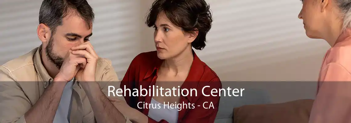 Rehabilitation Center Citrus Heights - CA