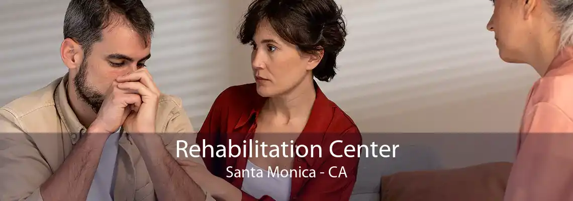 Rehabilitation Center Santa Monica - CA