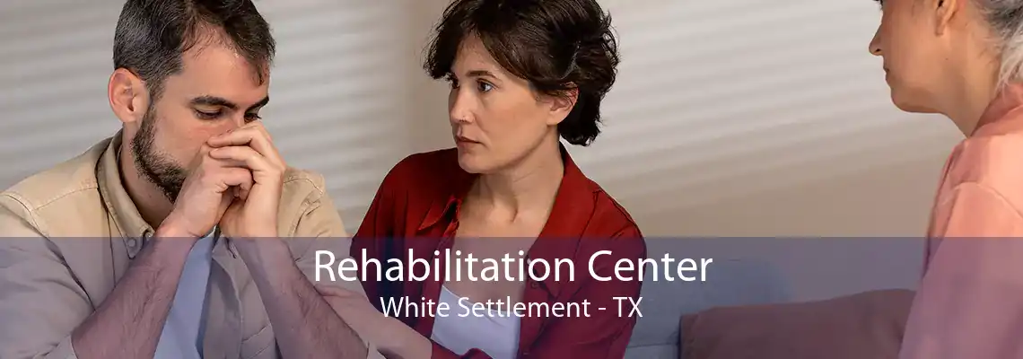 Rehabilitation Center White Settlement - TX