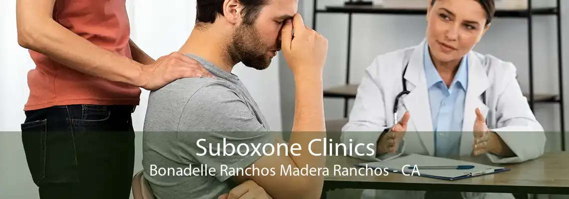 Suboxone Clinics Bonadelle Ranchos Madera Ranchos - CA