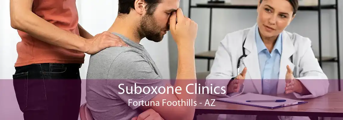 Suboxone Clinics Fortuna Foothills - AZ