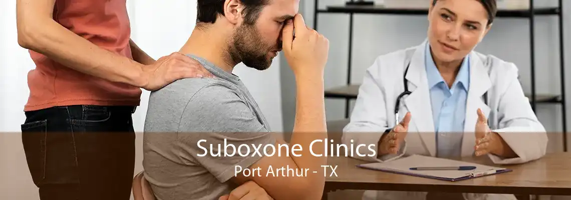 Suboxone Clinics Port Arthur - TX