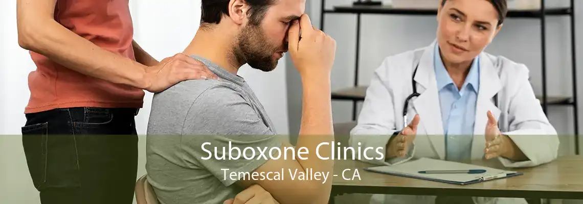 Suboxone Clinics Temescal Valley - CA